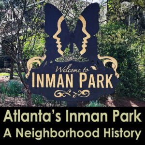 Atlanta's Inman Park: A Neighborhood History | atlantaandbeyond.com