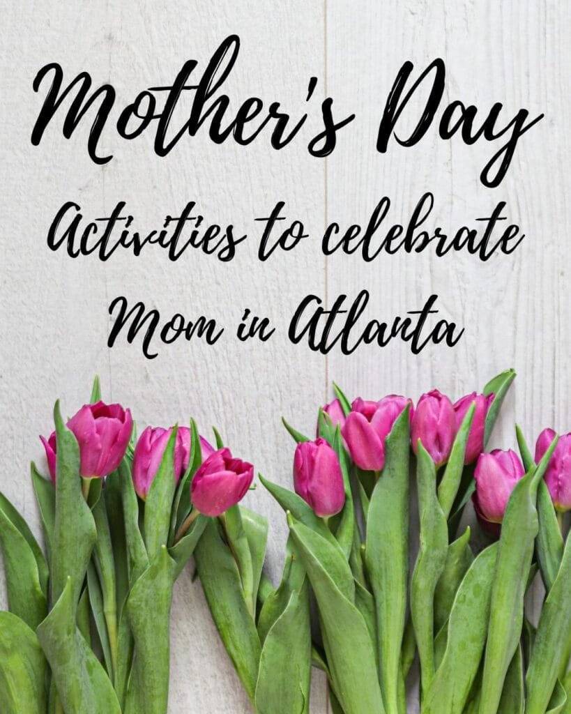 Mother's Day Activities in Atlanta | atlantaandbeyond.com