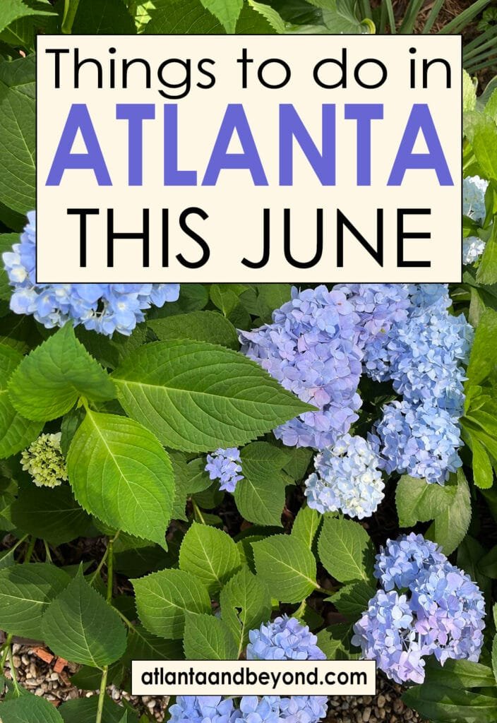 Things to do in the Atlanta metro area in June | atlantaandbeyond.com