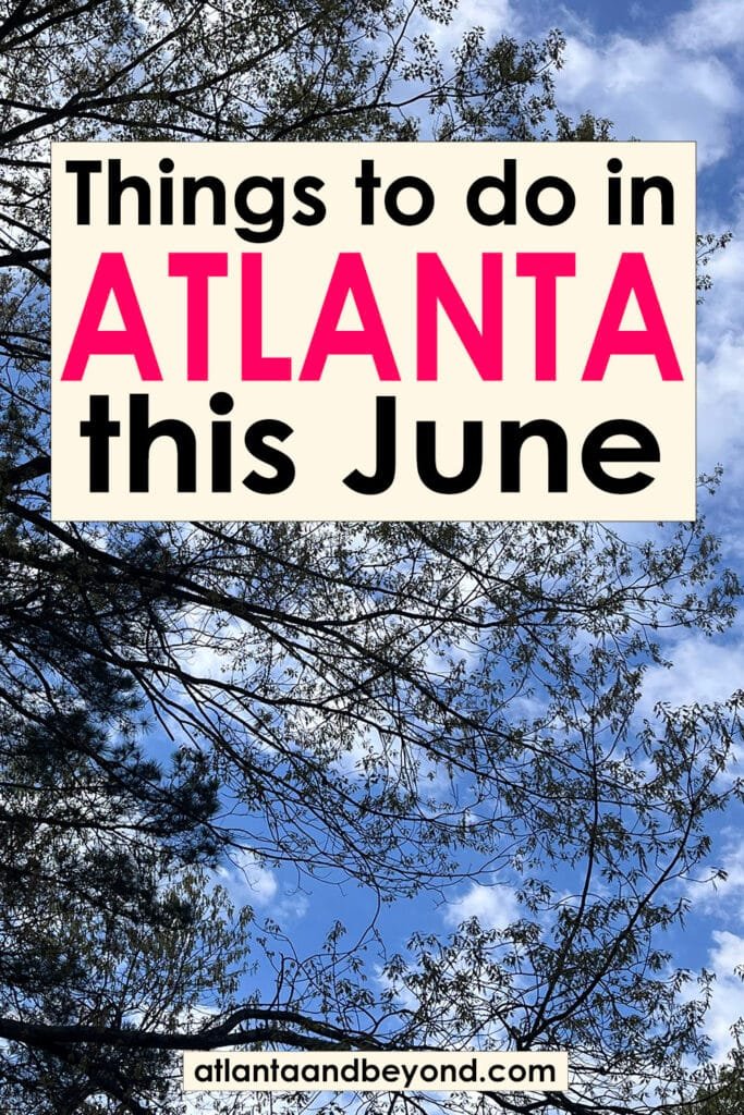 Things to do in the Atlanta metro area in June | atlantaandbeyond.com